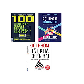 Combo Đội Nhóm Bất khả Chiến Bại + Đội Nhóm Trong Mơ + 100 Phương Pháp Truyền Động Lực Cho Đội Nhóm Chiến Thắng