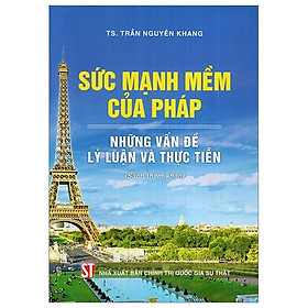 Sức Mạnh Mềm Của Pháp - Những Vấn Đề Lý Luận Và Thực Tiễn