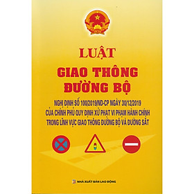 [Download Sách] Luật Giao Thông Đường Bộ - Nghị Định Số 100/2019/NĐ-CP Ngày 30/12/2019 Của Chính Phủ Quy Định Xử Phạt Vi Phạm Hành Chính Trong Lĩnh Vực Giao Thông Đường Bộ Và Đường Sắt