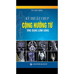 Nơi bán Kỹ thuật chụp Cộng Hưởng Từ Ứng dụng trong lâm sàng - Giá Từ -1đ