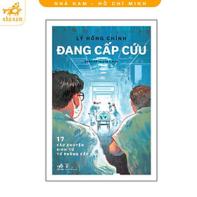 Sách - Đang cấp cứu: 17 câu chuyện sinh tử từ phòng cấp cứu (Nhã Nam HCM)
