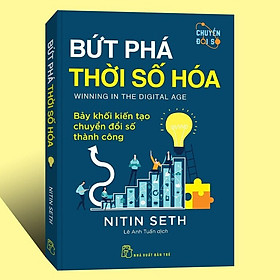 Bứt Phá Thời Số Hóa - Bảy Khối Kiến Tạo Chuyển Đổi Số Thành Công - Nitin Seth - Lê Anh Tuấn dịch - (bìa mềm) - Thanh Anh