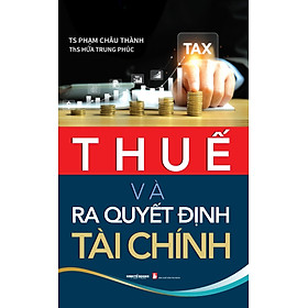 Thuế Và Ra Quyết Định Tài Chính - Công ty TNHH Thương mại Dịch vụ Quảng cáo Nhà sách Kinh Tế