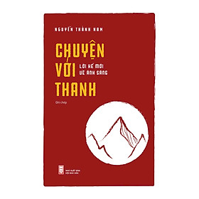 Chuyện Với Thanh - Lời Kể Mới Về Ánh Sáng (Ghi Chép) - Nguyễn Thành Nam - Phan