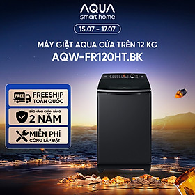 Máy giặt cửa trên Aqua 12KG AQW-FR120HT.BK - Bảo hành 2 năm - Hỗ trợ lắp đặt - Hàng chính hãng
