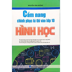 Sách – Cẩm Nang Chinh Phục Kì Thi Vào Lớp 10 Hình Học