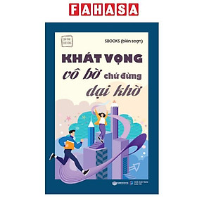 Khát Vọng Vô Bờ Chứ Đừng Dại Khờ