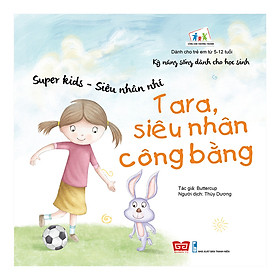 Kỹ Năng Sống Dành Cho Học Sinh - Super Kids - Siêu Nhân Nhí - Tara, Siêu Nhân Công Bằng