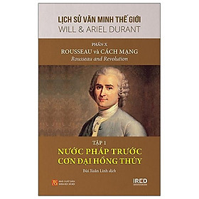 Sách IRED Books - Lịch sử văn minh thế giới phần 10 : Rousseau và Cách Mạng, tập 1 :  Nước Pháp trước cơn đai hồng thủy - Will Durant)