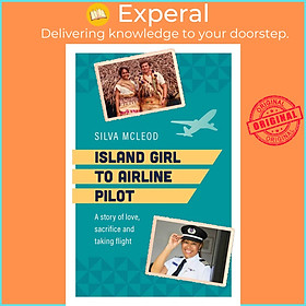 Sách - Island Girl to Airline Pilot - A story of love, sacrifice and taking flight by Silva Mcleod (paperback)