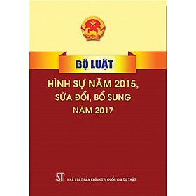 [Download Sách] Bộ luật Hình sự ( hiện hành) ( Bộ luật năm 2015, sửa đổi, bổ sung năm 2017)