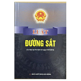 Sách - Luật đường sắt ( Có hiệu lực thi hành từ ngày 01/7/2018)