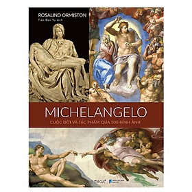 Michelangelo: Cuộc Đời Và Tác Phẩm Qua 500 Bức Ảnh - Bản Quyền