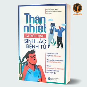 (bản mới nhất) THÂN NHIỆT QUYẾT ĐỊNH SINH LÃO BỆNH TỬ - Nguyễn Vân Nam, Nguyễn Thị Bích Hồng biên soạn - (bìa mềm)