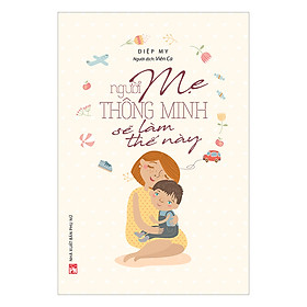 Người Mẹ Thông Minh Sẽ Làm Thế Này