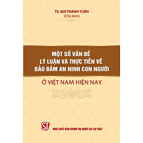 Một số vấn đề lý luận và thực tiễn về bảo đảm an ninh con người ở Việt Nam hiện nay