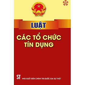 Luật các tổ chức tín dụng ( bản in 2024)