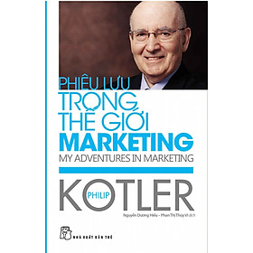 Hình ảnh PHIÊU LƯU TRONG THẾ GIỚI MARKETING - Philip Kotler - Nguyễn Dương Hiếu, Phan Thị Thùy Vi dịch - (bìa mềm)