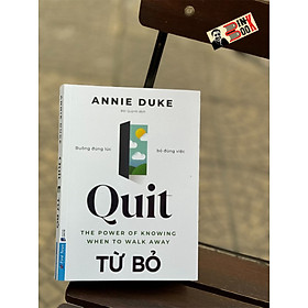 TỪ BỎ - Buông đúng lúc bỏ đúng việc - Annie Duke – Bội Quỳnh dịch – First News