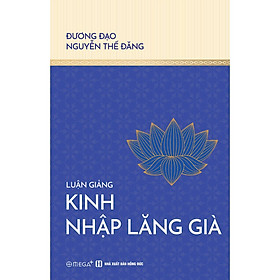 LUẬN GIẢNG KINH NHẬP LĂNG GIÀ - Nguyễn Thế Đăng - Omega Plus - NXB Hồng Đức