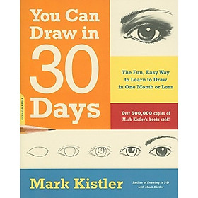 You Can Draw in 30 Days: The Fun, Easy Way to Learn to Draw in One Month or Less 