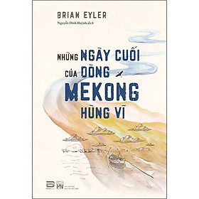 Hình ảnh sách Những Ngày Cuối Cùng Của Dòng Mekong Hùng Vĩ