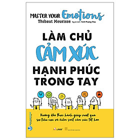 Làm Chủ Cảm Xúc Hạnh Phúc Trong Tay