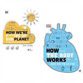 Combo 2 cuốn: HOW WE’RE F***ING UP OUR PLANET – TA ĐANG HỦY DIỆT TRÁI ĐẤT NHƯ THẾ NÀO + HOW THE BODY WORKS - HIỂU HẾT VỀ CƠ THỂ ( Tìm Hiểu Tình Trạng Trái Đất/ Khám Phá Tâm Lý Bản Thân/ Tặng Kèm Bookmark)