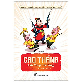 Truyện Tranh Danh Nhân Lịch Sử Việt Nam - Cao Thắng Anh Hùng Chế Sung