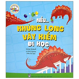 Bé Thỏa Sức Tưởng Tượng - Nếu...Khủng Long Vây Kiếm Đi Học