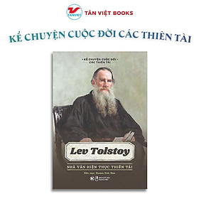 Lev Tolstoy - Nhà Văn Hiện Thực Thiên Tài - Kể Chuyện Cuộc Đời Các Thiên Tài - Tân Việt Books - Tân Việt