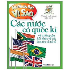 Em Muốn Biết Vì Sao - Các Nước Có Quốc Kì (Tái Bản 2018)