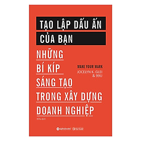 Tạo Lập Dấu Ấn Của Bạn (Những Bí Kíp Sáng Tạo Trong Xây Dựng Doanh Nghiệp) (Tặng Notebook tự thiết kế)