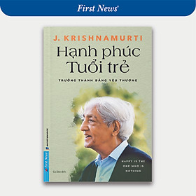 Sách Hạnh Phúc Tuổi Trẻ - J. Krishnamurti - First News
