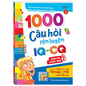Hình ảnh 1000 câu hỏi rèn luyện IQ - CQ - Thử tài sáng tạo tập 2 (6-12 tuổi) (Sách bản quyền)