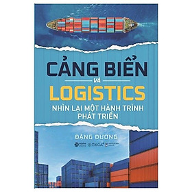 [Download Sách] Cảng Biển Và Logistics - Nhìn Lại Một Hành Trình Phát Triển