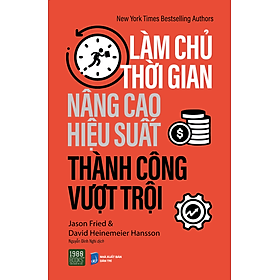 Làm chủ thời gian, nâng cao hiệu suất, thành công vượt trội - Jason Fried & David Heinemeier Hansson (1980HCM)