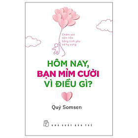 Hình ảnh Hôm Nay, Bạn Mỉm Cười Vì Điều Gì? - Chăm Sóc Tâm Hồn Bằng Tình Yêu Và Hy Vọng