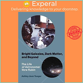 Sách - Bright Galaxies, Dark Matter, and Beyond - The Life of Astronomer V by Ashley Jean Yeager (UK edition, paperback)