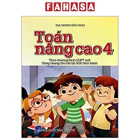 Toán Nâng Cao 4 (Theo Chương Trình Giáo Dục Phổ Thông Mới - Dùng Chung Cho Các Bộ SGK Hiện Hành)