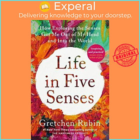 Sách - Life in Five Senses : How Exploring the Senses Got Me Out of My Head an by Gretchen Rubin (UK edition, paperback)