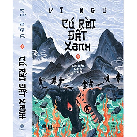 (TẬP 1) CÚ RỜI ĐẤT XANH - NGƯỜI NHÀ CHÓ – Vĩ Ngư – NXB Hà Nội – Nhã Nam