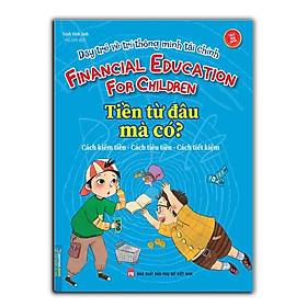 Dạy trẻ về trí thông minh tài chính - $ từ đâu mà có? (sách bản quyền)