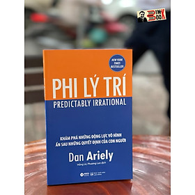 [New York Time Bestseller] PHI LÝ TRÍ – Khám phá những động lực vô hình ẩn sau những quyết định của con người – Dan Ariely – Hồng Lê và Phương Lan dịch – Alphabooks – NXB Lao Động (bìa mềm)