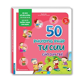 Sách - Bộ sách gối đầu giường của các bậc cha mẹ - Giúp con yêu trưởng thành lành mạnh - 50 phương pháp tự cứu cần dạy trẻ