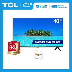 Smart TV TCL Android 8.0 40 inch Full HD .wifi - 40L61 - HDR Dolby, Chromecast, T-cast, AI+IN., Màn hình tràn viền