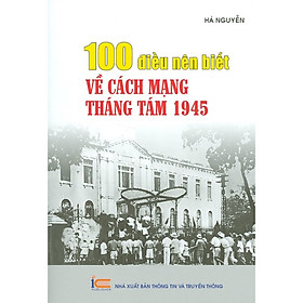 100 Điều Nên Biết Về Cách Mạng Tháng Tám 1945
