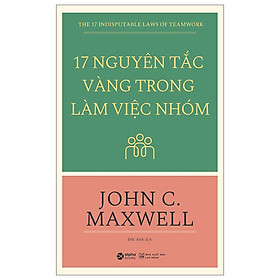 Hình ảnh Sách Hay Về Những Nguyên Tắc Sống Còn Và Hữu Ích Trong Làm Việc Nhóm Của John C. Maxwell: 17 Nguyên Tắc Vàng Trong Làm Việc Nhóm; Tặng Sổ Tay Giá Trị (Khổ A6 Dày 200 Trang)