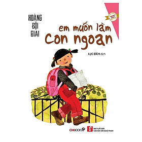 Em Muốn Làm Con Ngoan - Tái Bản (CB)