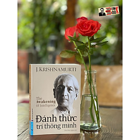 ĐÁNH THỨC TRÍ THÔNG MINH - J. Krishnamurti - Đào Hữu Nghĩa dịch -First News - Trí Việt –NXB Dân Trí